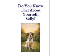 Do You Know That About Yourself, Sully?: A Story of Belonging, Comfort, and Love That Grows