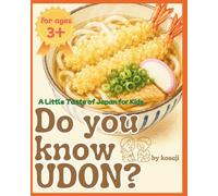 Do you know UDON?- A Little Taste of Japan for Kids: Learn About Japanese Food, Culture, and Kindness Through a Special Udon Experience