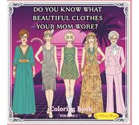 DO YOU KNOW WHAT BEAUTIFUL CLOTHES YOUR MOM WORE?:Coloring Book