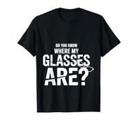 Do You Know Where My Glasses Are Momento olvidadizo |- Camiseta