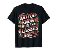 Do You Know Where My Glasses Are Momento olvidadizo - Camiseta