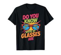 Do You Know Where My Glasses Are Momento olvidadizo - Camiseta