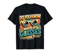 Do You Know Where My Glasses Are Momento olvidadizo |- Camiseta