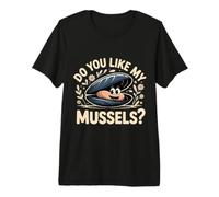 Do You Like My Mussels? Camiseta Premium