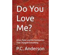 Do You Love Me?: Jesus, Peter, and the Restoration That Changed Everything