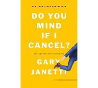 Do You Mind If I Cancel?: (Things That Still Annoy Me)