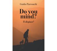 Do you mind?: Viaggi, cielo e mare nella vita di un uomo che non si è mai fermato.