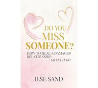 Do You Miss Someone? How to heal a damaged relationship - or let it go
