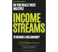 Do You REALLY Need Multiple Streams of Income to Become a Millionaire?: A Counterintuitive Approach to Building Lasting Wealth: 1 (Bossless Money)