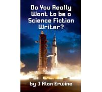 Do You Really Want to be a Science Fiction Writer?