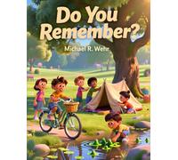 Do You Remember?: A Heartwarming Childhood Adventure Story About Friendship, Imagination, Family Memories, Growing Up, and the Magic of Youth