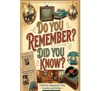 DO YOU REMEMBER? DID YOU KNOW!: The Ultimate 1960s, 1970s, and 1980s Trivia Time Capsule: 1650 Retro Facts, Movie Stars, and Slang That Defined a Generation (Everything Nostalgia)