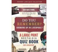 Do You Remember Growing Up In Liverpool? A Large Print Nostalgia Quiz Book for Scousers: 500 Questions on the Streets, Shops, Footy, Music & Scouse Life of Days Gone By