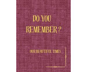 DO YOU REMEMBER?: OUR BEAUTIFUL TIMES - Family Photos Scrapbook, Photo Album, A Collection of Moments Captured by Love, Gift Album for Kids, Husband, ... design only, not textured), 300 Blank Pages
