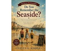 Do You Remember the Seaside?: Large Print Stories and Memory Prompts of the Great British Seaside Holiday: Donkey Rides, Deckchairs and the End of the Pier (The Britain We Remember)