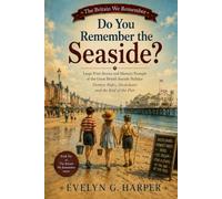 Do You Remember the Seaside?: Large Print Stories and Memory Prompts of the Great British Seaside Holiday: Donkey Rides, Deckchairs and the End of the Pier (The Britain We Remember)