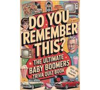 Do You Remember This? The Ultimate Baby Boomers Trivia Quiz Book: 800+ Enjoyable Quiz Questions and Fun Facts. The Perfect Nostalgic Gift for Seniors ... American Life in the 1950s, 60s, 70s & 80s