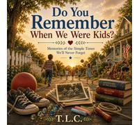Do You Remember When We Were Kids?: Memories of the Simple Times We'll Never Forget