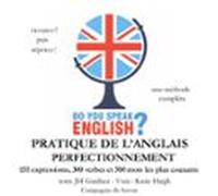 Do You Speak English ? Pratique De L'anglais Perfectionnement 200 Expressions 100 Verbes Et 500 Mots Les Plus Courants 5 Heures De Pratique