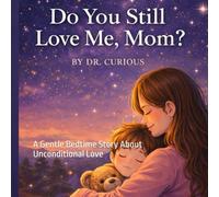 Do You Still Love Me, Mom?: A Gentle Bedtime Story About Unconditional Love