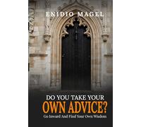 Do You Take Your Own Advice?: Go Inward and Find Your Own Wisdom