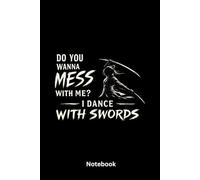 Do you wanna mess with me? I dance with swords: Minimalist Sword Fighter Quote Notebook for Martial Arts Lovers, Samurai Fans, and Anime-Inspired Streetwear Aesthetic, 6"x9" 120 blank lined pages.