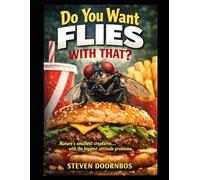 DO YOU WANT FLIES WITH THAT?: Nature's smallest creatures... with the biggest attitude problems