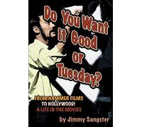 Do You Want it Good or Tuesday?: From Hammer Films to Hollywood: A Life in the Movies