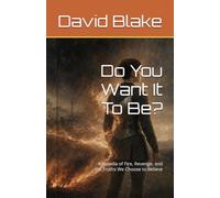Do You Want It To Be?: A Novella of Fire, Revenge, and the Truths We Choose to Believe