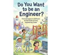 Do You Want to be an Engineer?: From Aerospace to Software: A Field Guide to Every Engineering Career (The Future You! Adventures in Awesome Careers)