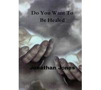 Do You Want To Be Healed