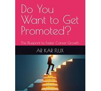 Do You Want to Get Promoted?: The Blueprint to Faster Career Growth