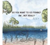 Do you want to go fishing?: Um not really!