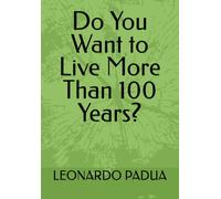 Do You Want to Live More Than 100 Years?