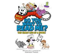 Do You Want to Read Me?: The Crazy Life of a Book!