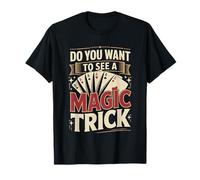 Do You Want To See A Magic Trick |- Camiseta