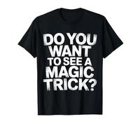 Do You Want To See A Magic Trick Mago Ilusionista |- Camiseta