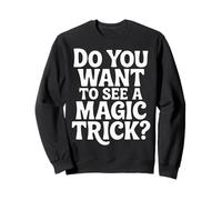 Do You Want To See A Magic Trick Mago Ilusionista |- Sudadera