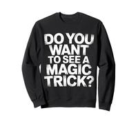 Do You Want To See A Magic Trick Mago Ilusionista |- Sudadera
