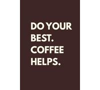 Do Your Best. Coffee Helps.: Lined Journal Notebook for Coffee Lovers, Daily Motivation, and Work Notes
