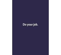 Do Your Job: Lined Notebook | Journal | Diary | Work Humor | Joke | Office Gag Gift