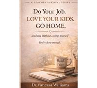 Do Your Job. Love Your Kids. Go Home.: A Teacher Survival Series