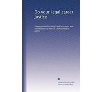 Do your legal career Justice: Opportunities for entry-level attorneys and law students at the U.S. Department of Justice