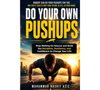 Do Your Own Pushups: Stop Waiting for Rescue and Build the Discipline, Resilience, and Confidence to Change Your Life