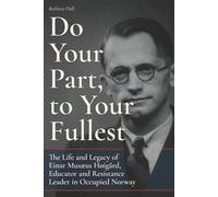 Do Your Part, to Your Fullest: The Life and Legacy of Einar Musæus Høigård: Educator and Resistance Leader in Occupied Norway