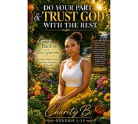 Do Your Part & Trust God With the Rest: Going Back to the Garden, A Faith-Filled Journey to Food, Discipline & Health