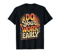 Do Your Work Early Workplace Productivity Jokes |- Camiseta