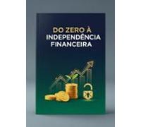 Do Zero À Independência Financeira (ebook)