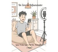 Do Zero ao Influenciador: Guia Prático para TikTok, Instagram e Além