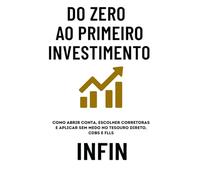 Do Zero ao Primeiro Investimento: Como Abrir Conta, Escolher Corretoras e Aplicar sem Medo no Tesouro Direto, CDBs e FIIs